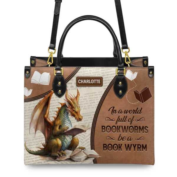 In A World Full Of Bookworms Be A Book Wyrm Leather Bag