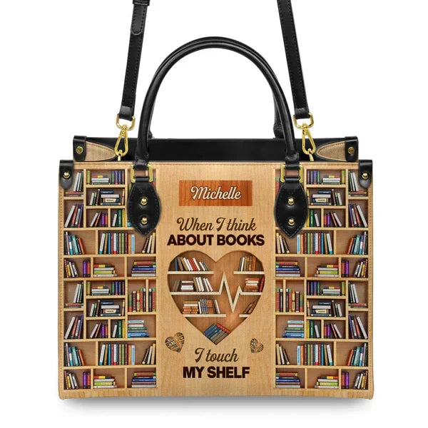 When I Think About Books I Touch My Shelf Leather Bag