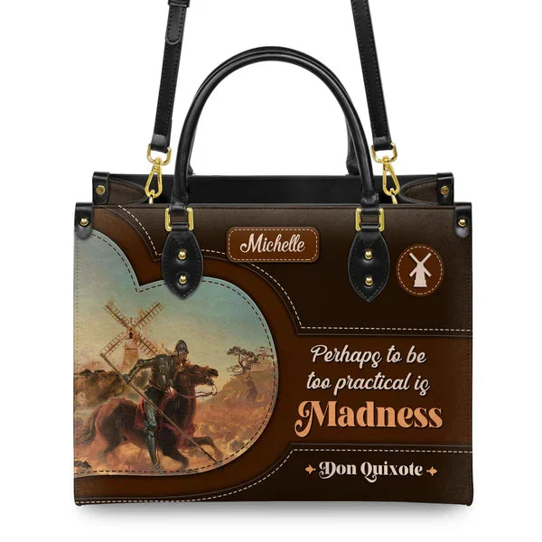 Perhaps To Be Too Practical Is Madness Leather Bag